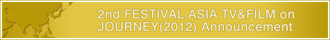 1st FESTIVAL ASIA TV&FILM on JOURNEY(2011) Report